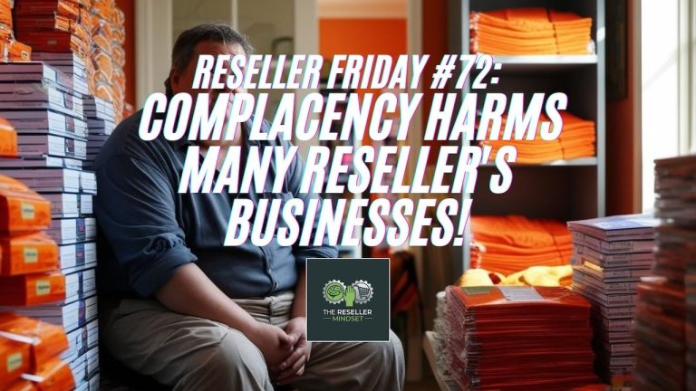 Reseller Friday #72 – How Complacency Harms Many Reseller’s Businesses!