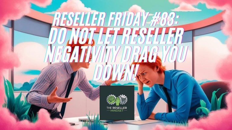 Reseller Friday #83 – Do NOT Let Reseller Negativity Drag You Down!