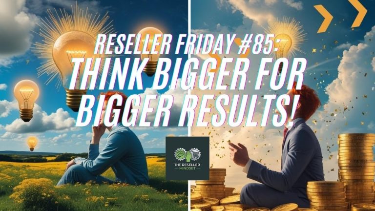 Reseller Friday #85 – Think Bigger For Bigger Results!