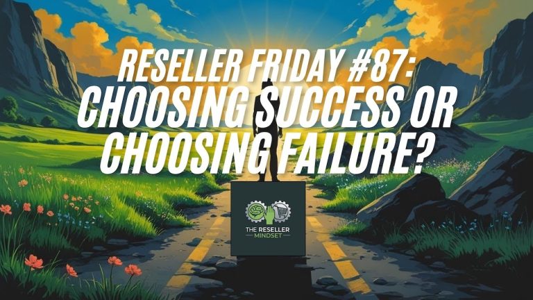 Reseller Friday #87 – Choosing Success Or Choosing Failure?