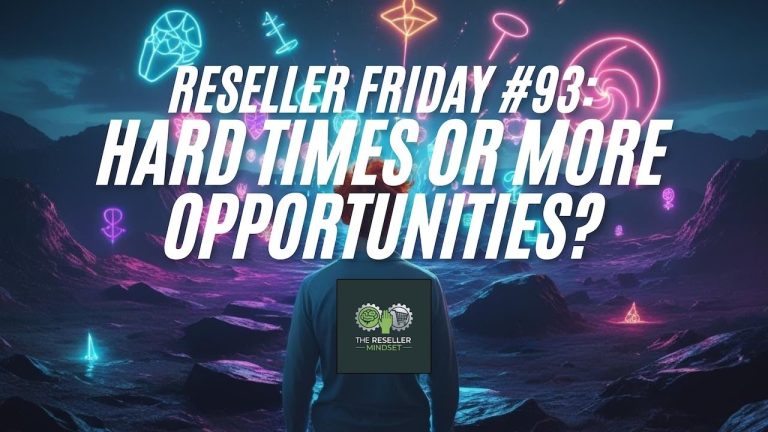 Reseller Friday #93 – Hard Times Or More Opportunities?