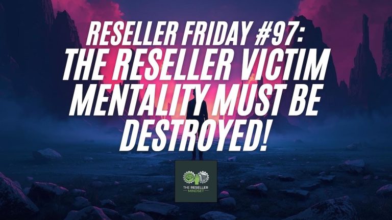 Reseller Friday #97 – The Reseller Victim Mentality Must Be Destroyed!