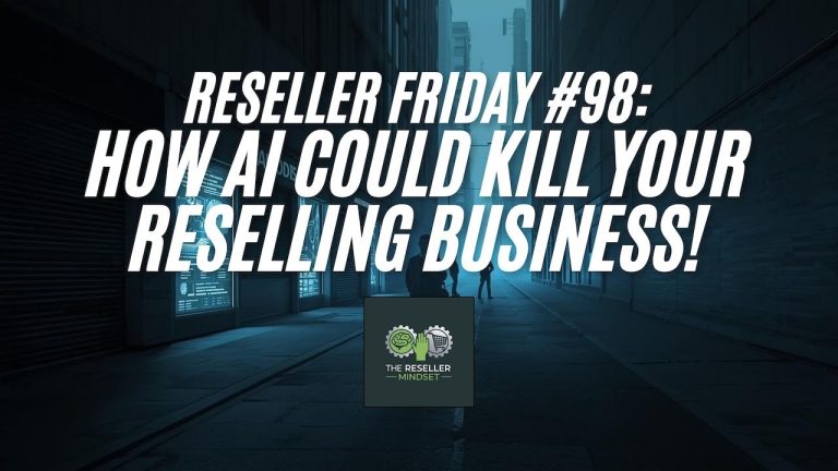 Reseller Friday #98 – How AI Could Kill Your Reselling Business!