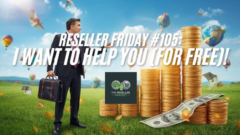 Reseller Friday #105 – I Want To Help You (For FREE)!